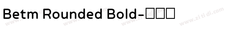 Betm Rounded Bold字体转换